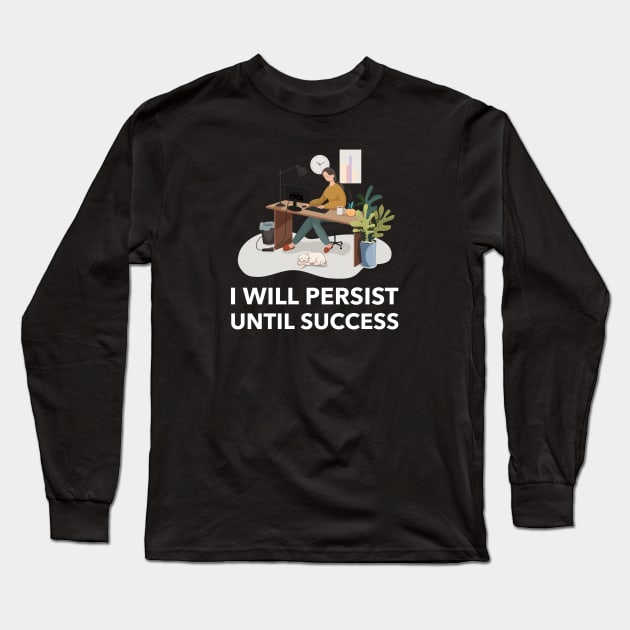 I Will Persist Until Success Long Sleeve T-Shirt by Jitesh Kundra